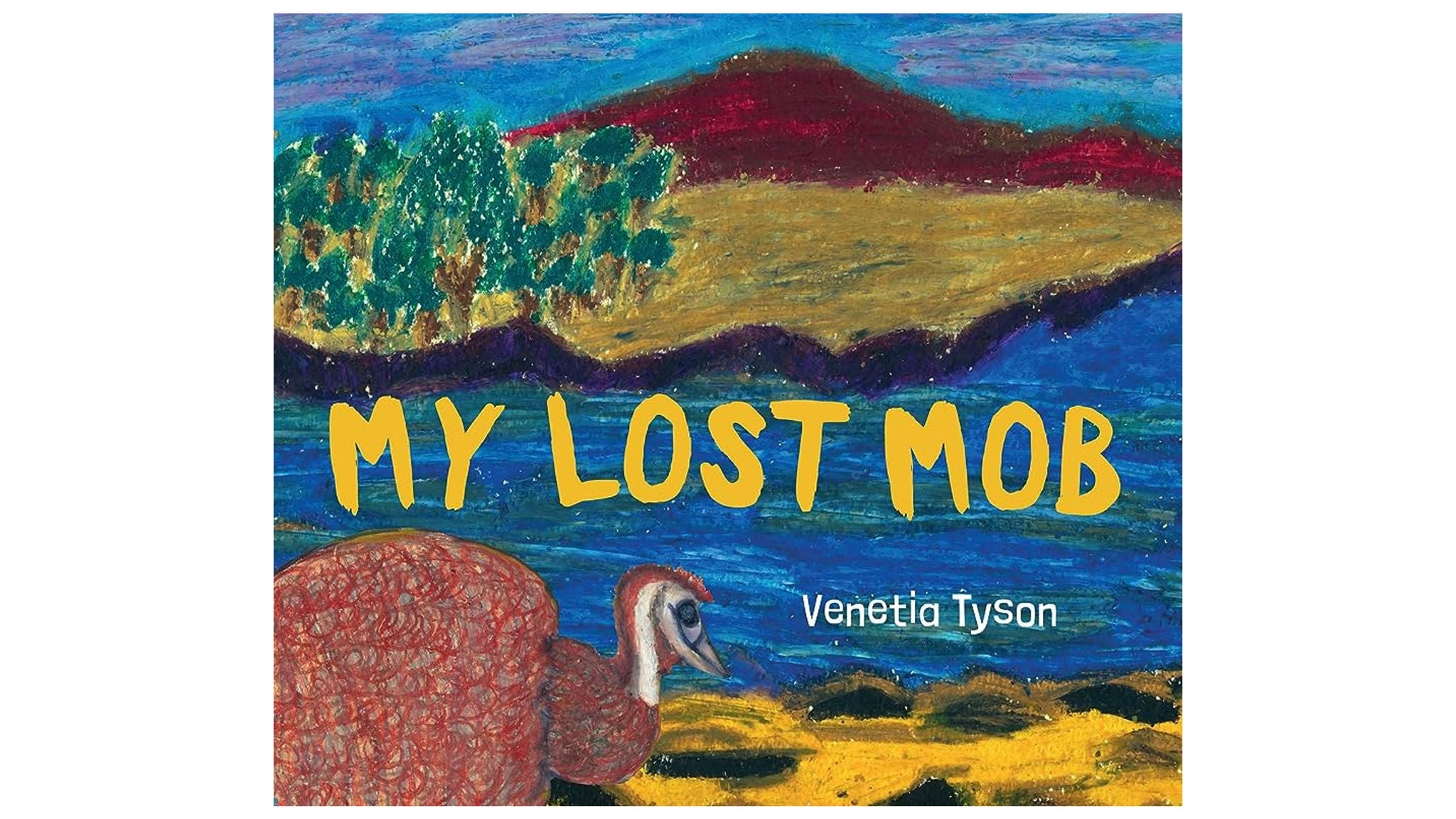 The cover of 'My Lost Mob' by Venetia Tyson features a colorful, hand-drawn landscape with a large bird in the foreground. The background includes hills, trees, and a vibrant sky rendered in bold, textured strokes. The title 'MY LOST MOB' is prominently displayed in large yellow letters, with the author's name below.
